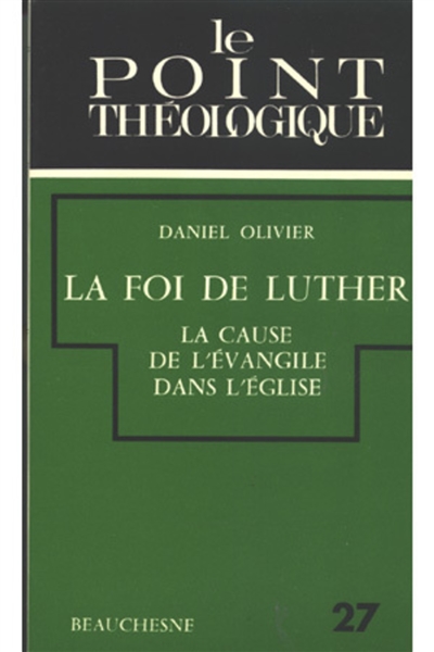 La Foi de Luther : La cause de l'Evangile dans l'Eglise