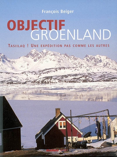 Objectif Groenland : Tasiilaq ! Une expédition pas comme les autres