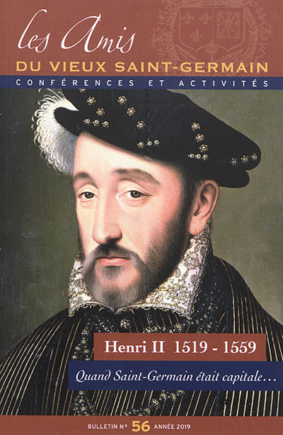 Bulletin des Amis du vieux Saint-Germain, n° 56. Henri II 1519-1559 : quand Saint-Germain était capitale...