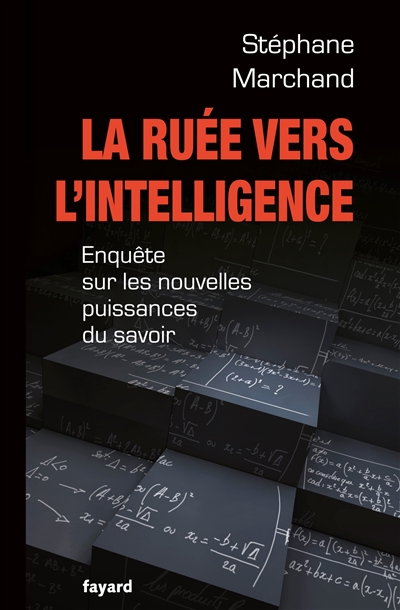 La ruée vers l'intelligence : enquête sur les nouvelles puissances du savoir