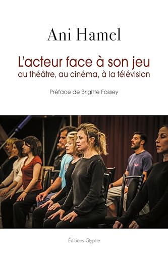 L'acteur face à son jeu : au théâtre, au cinéma, à la télévision