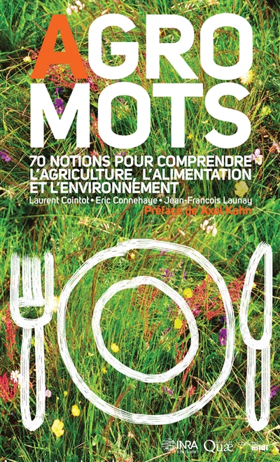 agro-mots : 70 notions pour comprendre l'alimentation, l'agriculture et l'environnement