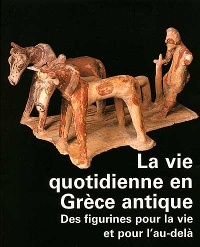 La vie quotidienne en Grèce antique : des terres cuites pour la vie et pour l'au-delà