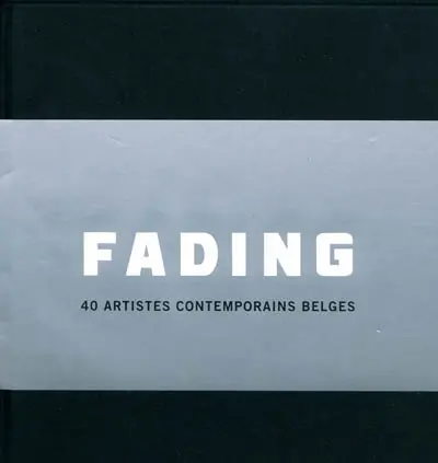Fading : 40 artistes contemporains belges