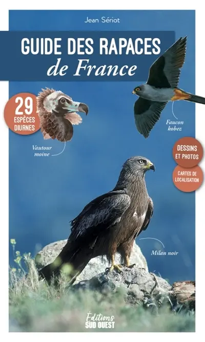 Guide des rapaces de France : 29 espèces diurnes : dessins et photos, cartes de localisation