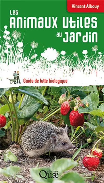 Les animaux utiles au jardin : guide de lutte biologique