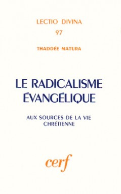Le Radicalisme évangélique : aux sources de la vie chrétienne