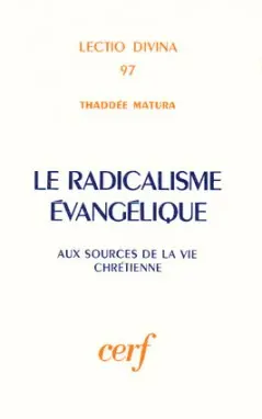 Le Radicalisme évangélique : aux sources de la vie chrétienne