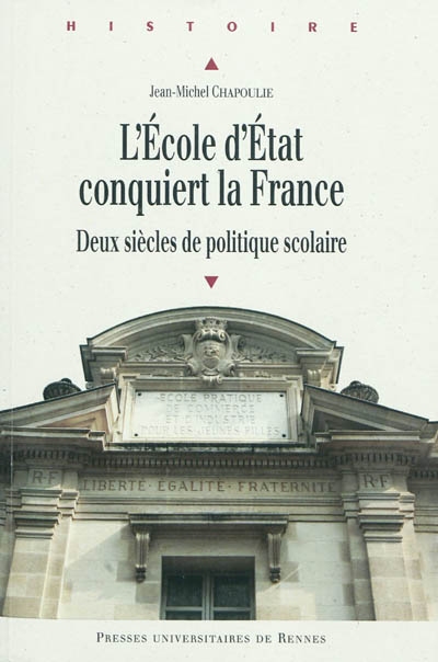 L'école d'Etat conquiert la France : deux siècles de politique scolaire