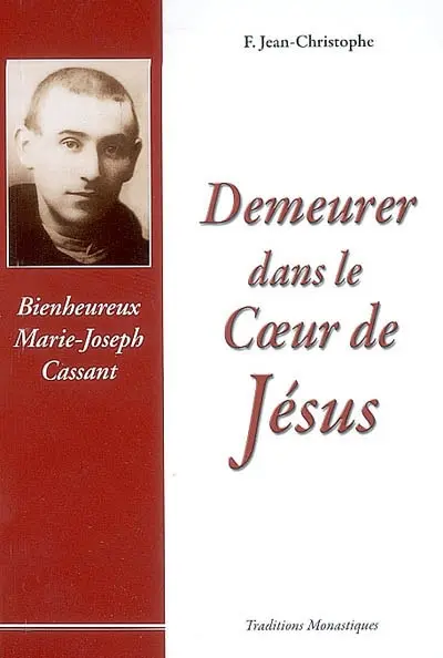 Demeurer dans le coeur de Jésus : bienheureux Marie-Joseph Cassant