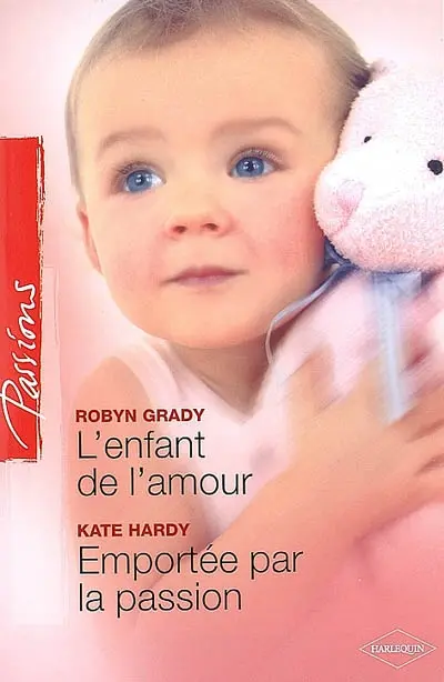 L'enfant de l'amour. Emportée par la passion