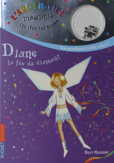 L'arc-en-ciel magique : les fées des bijoux. Vol. 7. Diane, la fée du diamant