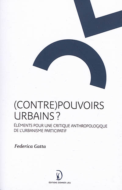 (Contre)pouvoirs urbains ? : éléments pour une critique anthropologique de l'urbanisme participatif