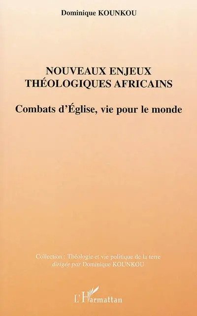 Nouveaux enjeux théologiques africains : combats d'Eglise, vie pour le monde