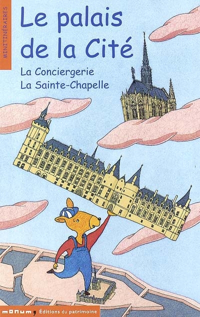 Le Palais de la Cité : la Conciergerie et la Sainte-Chapelle