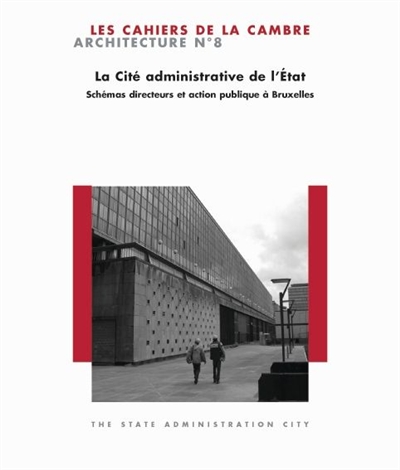 Cahiers de la Cambre, architecture (Les), n° 8. La cité administrative de l'Etat : schémas directeurs et action publique à Bruxelles