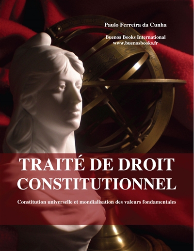 Traité de droit constitutionnel : Constitution universelle et mondialisation des valeurs fondamentales