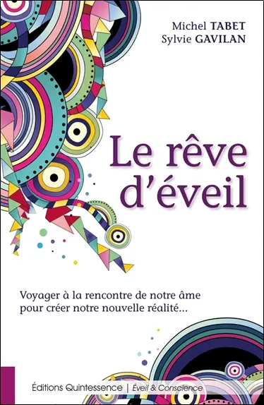Le rêve d'éveil : voyager à la rencontre de notre âme pour créer notre nouvelle réalité