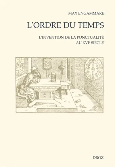 L'ordre du temps : invention de la ponctualité au XVIe siècle