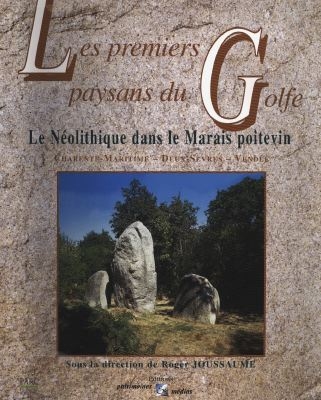 Les premiers paysans du golfe : le néolithique dans le marais poitevin (Charente-Maritime, Deux-Sèvres, Vendée)