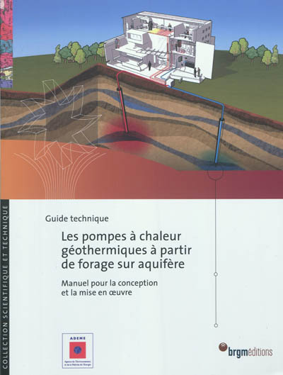 Les pompes à chaleur géothermiques à partir du forage sur aquifère : manuel pour la conception et la mise en oeuvre : guide technique