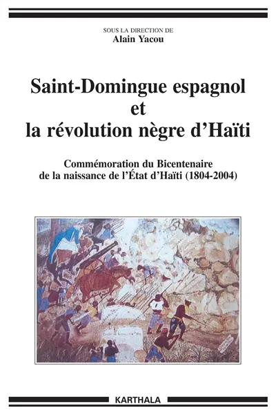 Saint-Domingue espagnol et la révolution nègre d'Haïti (1790-1822) : commémoration du bicentenaire de la naissance de l'Etat d'Haïti (1804-2004)