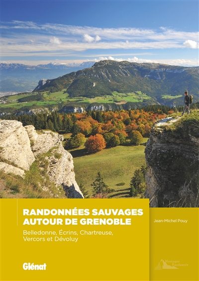 Randonnées sauvages autour de Grenoble : Belledonne, Ecrins, Chartreuse, Vercors et Dévoluy