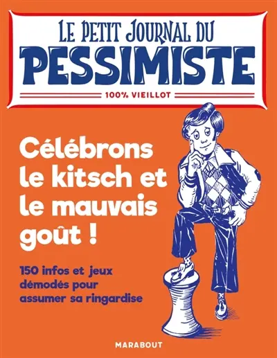 Célébrons le kitsch et le mauvais goût ! : 150 infos et jeux démodés pour assumer sa ringardise : 100 % vieillot