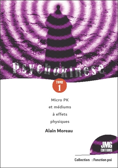 Psychokinèse. Vol. 1. Micro PK et médiums à effets physiques