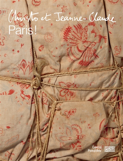 Christo et Jeanne-Claude : Paris ! : exposition, Paris, Centre Pompidou, du 1er juillet au 19 octobre 2020