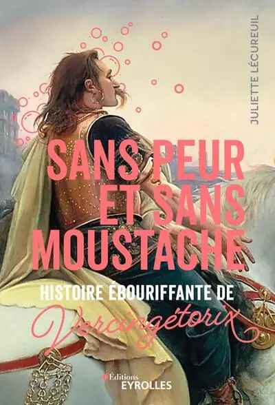 Sans peur et sans moustache : histoire ébouriffante de Vercingétorix