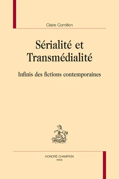 Sérialité et transmédialité : infinis des fictions contemporaines
