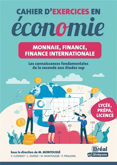 Cahier d'exercices en économie : monnaie, finance, finance internationale : les connaissances fondamentales de la seconde aux études sup, lycée, prépa, licence