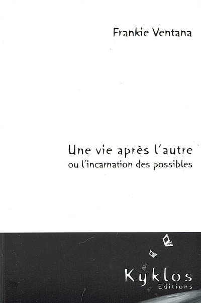 Une vie après l'autre ou L'incarnation des possibles