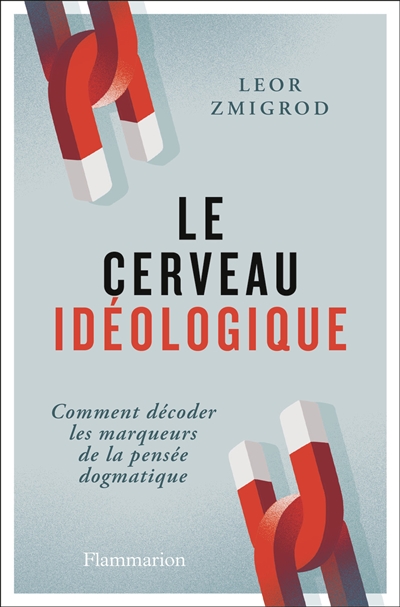 Le cerveau idéologique : comment décoder les marqueurs de la pensée dogmatique