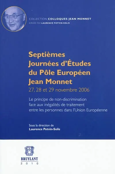 Le principe de non-discrimination face aux inégalités de traitement entre les personnes dans l'Union européenne : septièmes journées d'études du Pôle européen Jean Monnet, 27, 28 et 29 novembre 2006