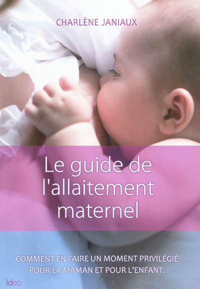 Le guide de l'allaitement maternel : comment en faire un moment privilégié pour la maman et pour l'enfant