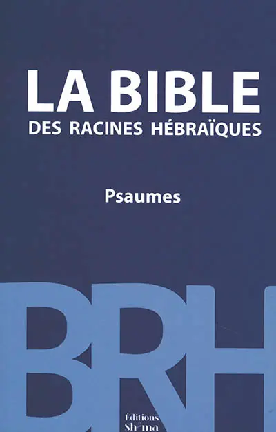 La Bible des racines hébraïques. Psaumes : commentaire messianique