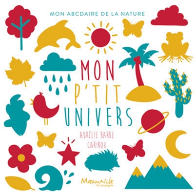 Mon p'tit univers : mon abcdaire de la nature