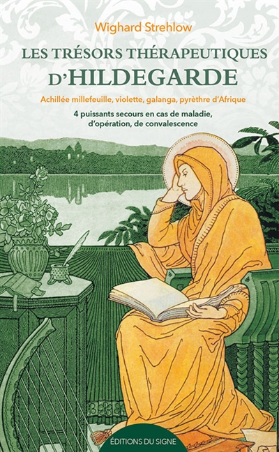 Les trésors thérapeutiques d'Hildegarde : achillée millefeuille, violette, galanga, pyrèthre d'Afrique : 4 puissants remèdes en cas de maladie, d'opération, de convalescence