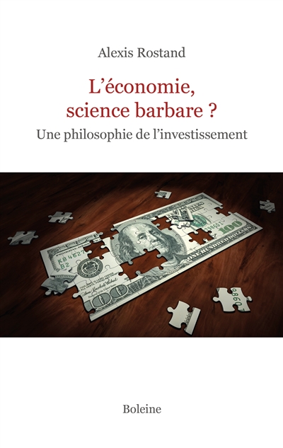 L'économie, science barbare ? : une philosophie de l'investissement