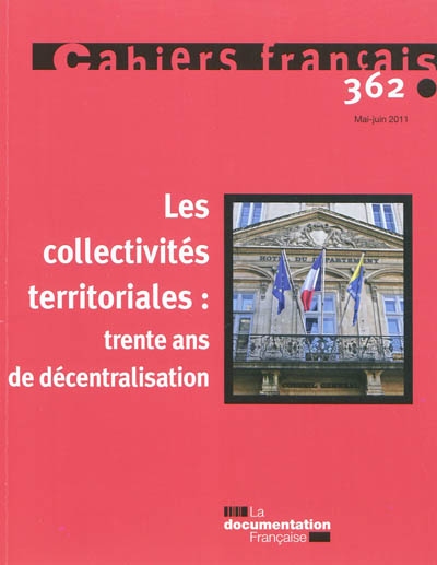 Cahiers français, n° 362. Les collectivités territoriales : trente ans de décentralisation