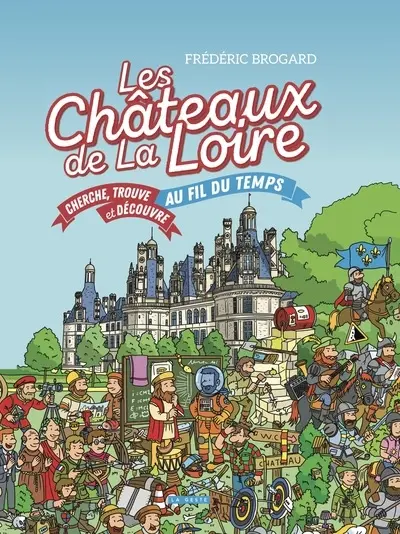 Les châteaux de la Loire au fil du temps : cherche, trouve et découvre