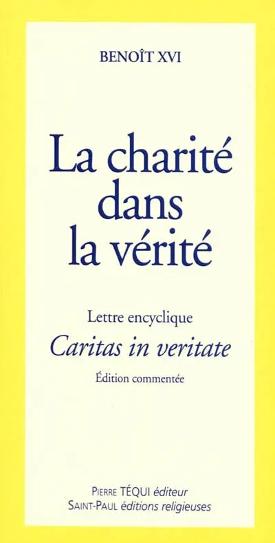 Lettre encyclique Caritas in veritate : du souverain pontife Benoît XVI aux évêques, aux prêtres et aux diacres, aux personnes consacrées, aux fidèles laïques et à tous les hommes de bonne volonté : sur le développement intégral dans la charité et la vérité