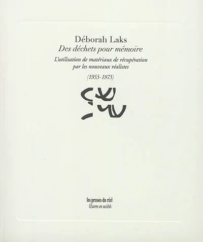Des déchets pour mémoire : l'utilisation de matériaux de récupération par les nouveaux réalistes : 1955-1975