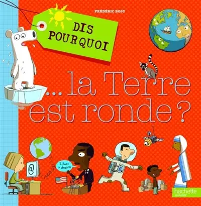 Dis pourquoi... la Terre est ronde ?
