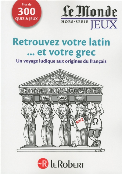 Retrouvez votre latin... et votre grec : un voyage ludique aux origines du français : plus de 300 quiz & jeux