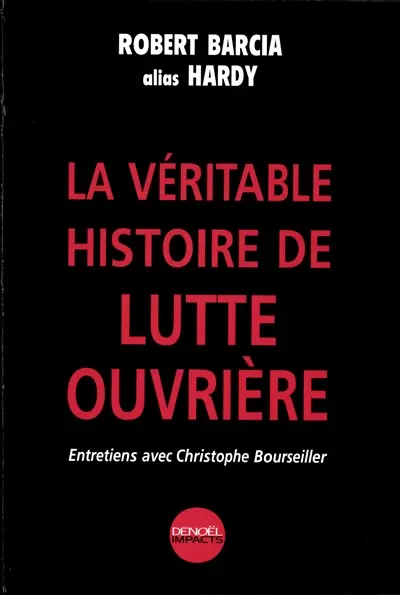 La véritable histoire de Lutte Ouvrière : entretiens avec Christophe Bourseiller