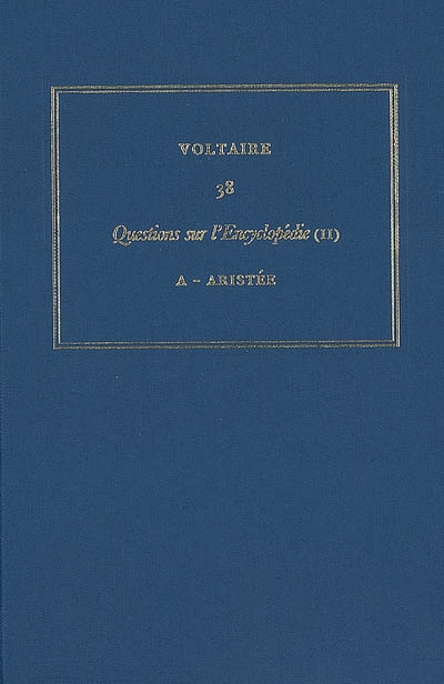 Les oeuvres complètes de Voltaire. Vol. 38. Questions sur l'Encyclopédie, par des amateurs. Vol. 2. A-Aristée