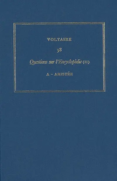 Les oeuvres complètes de Voltaire. Vol. 38. Questions sur l'Encyclopédie, par des amateurs. Vol. 2. A-Aristée
